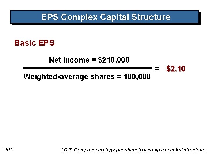 EPS Complex Capital Structure Basic EPS Net income = $210, 000 Weighted-average shares =