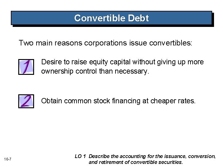 Convertible Debt Two main reasons corporations issue convertibles: Desire to raise equity capital without