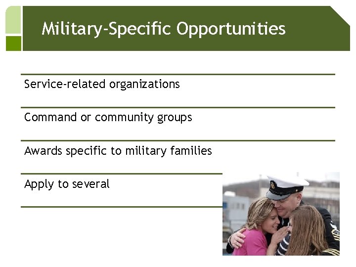Military-Specific Opportunities Service-related organizations Command or community groups Awards specific to military families Apply