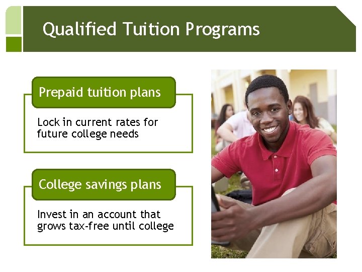 Qualified Tuition Programs Prepaid tuition plans Lock in current rates for future college needs