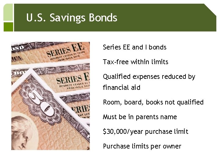 U. S. Savings Bonds Series EE and I bonds Tax-free within limits Qualified expenses