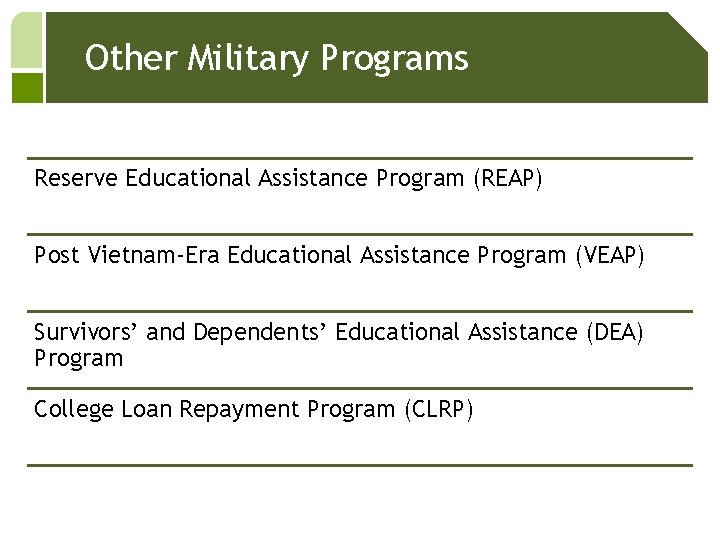 Other Military Programs Reserve Educational Assistance Program (REAP) Post Vietnam-Era Educational Assistance Program (VEAP)