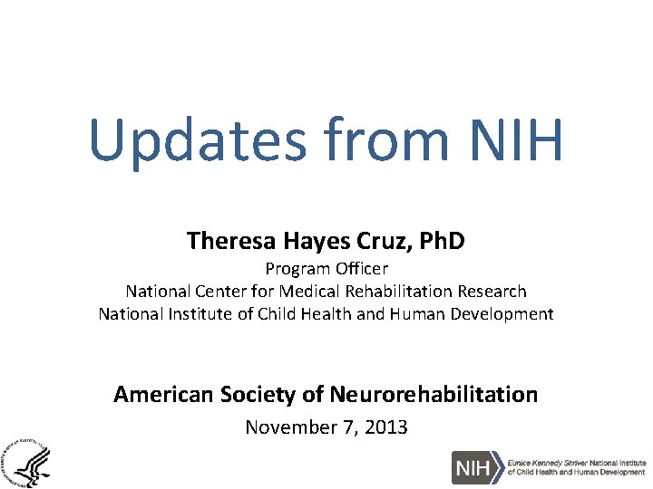Updates from NIH Theresa Hayes Cruz, Ph. D Program Officer National Center for Medical