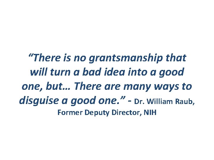 “There is no grantsmanship that will turn a bad idea into a good one,
