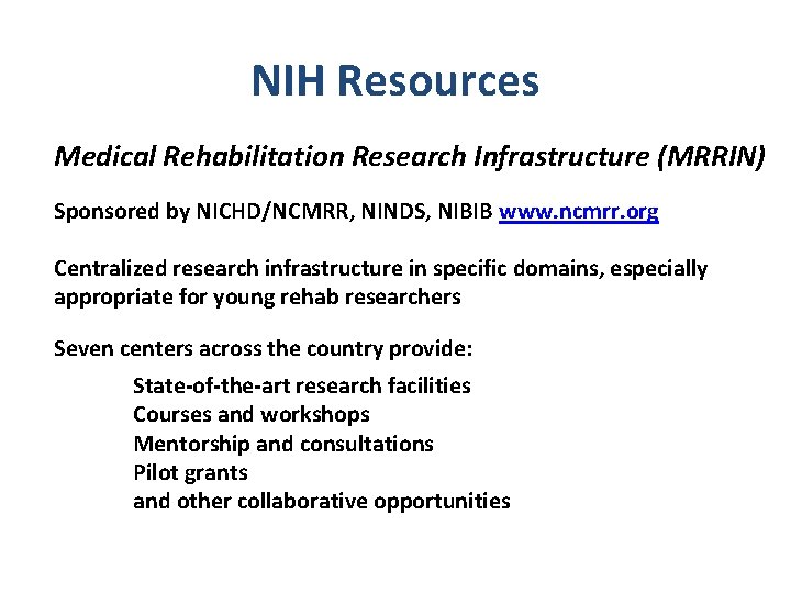 NIH Resources Medical Rehabilitation Research Infrastructure (MRRIN) Sponsored by NICHD/NCMRR, NINDS, NIBIB www. ncmrr.