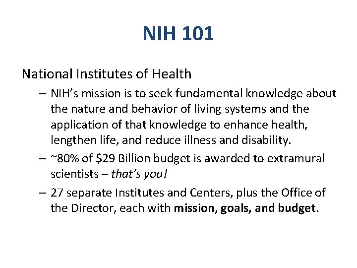 NIH 101 National Institutes of Health – NIH’s mission is to seek fundamental knowledge