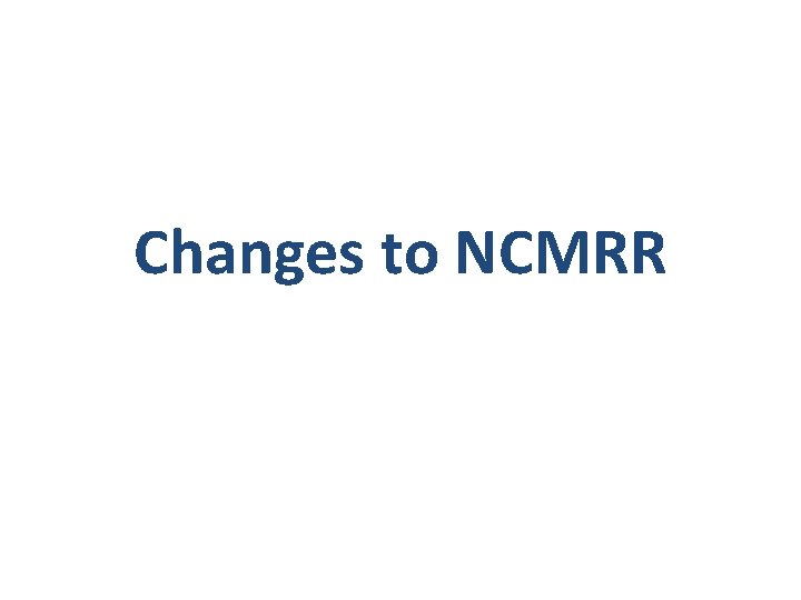 Changes to NCMRR 