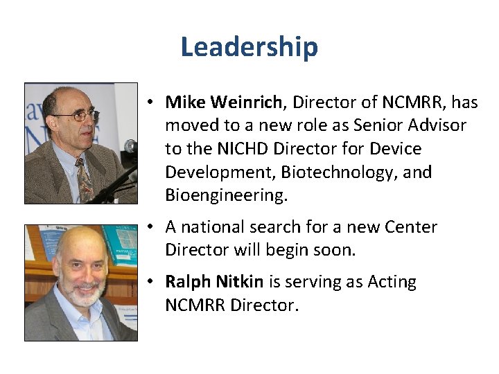 Leadership • Mike Weinrich, Director of NCMRR, has moved to a new role as