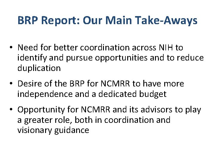 BRP Report: Our Main Take-Aways • Need for better coordination across NIH to identify