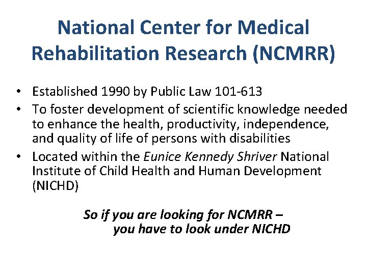 National Center for Medical Rehabilitation Research (NCMRR) • Established 1990 by Public Law 101