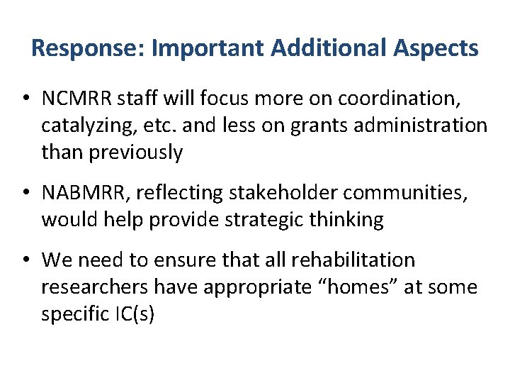 Response: Important Additional Aspects • NCMRR staff will focus more on coordination, catalyzing, etc.