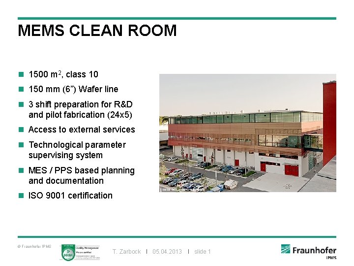 MEMS CLEAN ROOM n 1500 m 2, class 10 n 150 mm (6”) Wafer