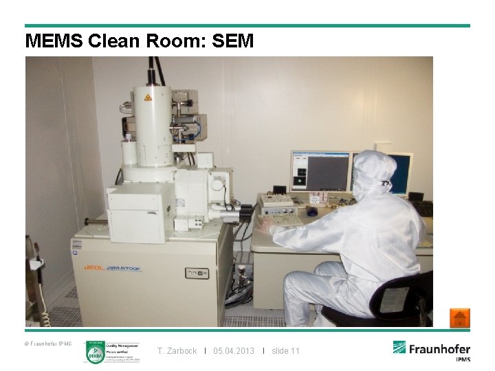 MEMS Clean Room: SEM © Fraunhofer IPMS T. Zarbock I 05. 04. 2013 I