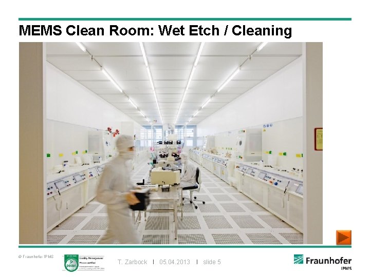 MEMS Clean Room: Wet Etch / Cleaning © Fraunhofer IPMS T. Zarbock I 05.