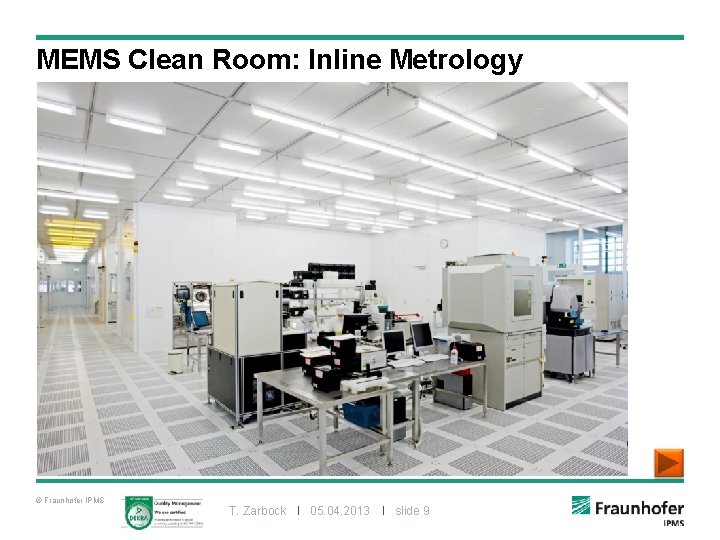 MEMS Clean Room: Inline Metrology © Fraunhofer IPMS T. Zarbock I 05. 04. 2013