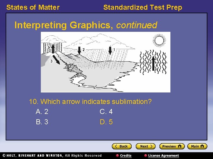 States of Matter Standardized Test Prep Interpreting Graphics, continued 10. Which arrow indicates sublimation?