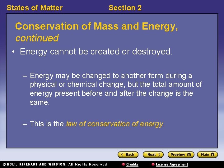 States of Matter Section 2 Conservation of Mass and Energy, continued • Energy cannot