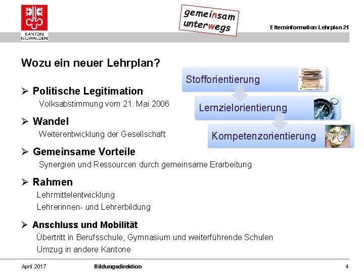 Elterninformation Lehrplan 21 Wozu ein neuer Lehrplan? Stofforientierung Ø Politische Legitimation Volksabstimmung vom 21.