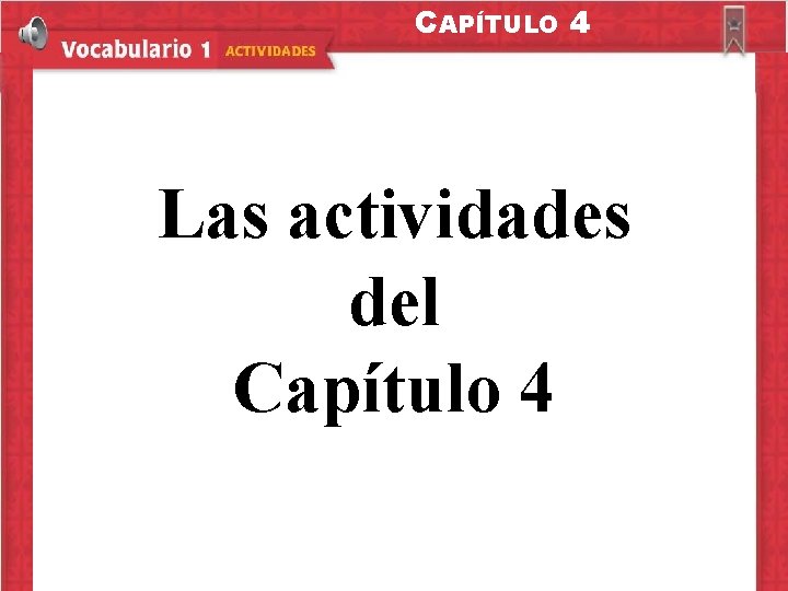 CAPÍTULO 4 Las actividades del Capítulo 4 