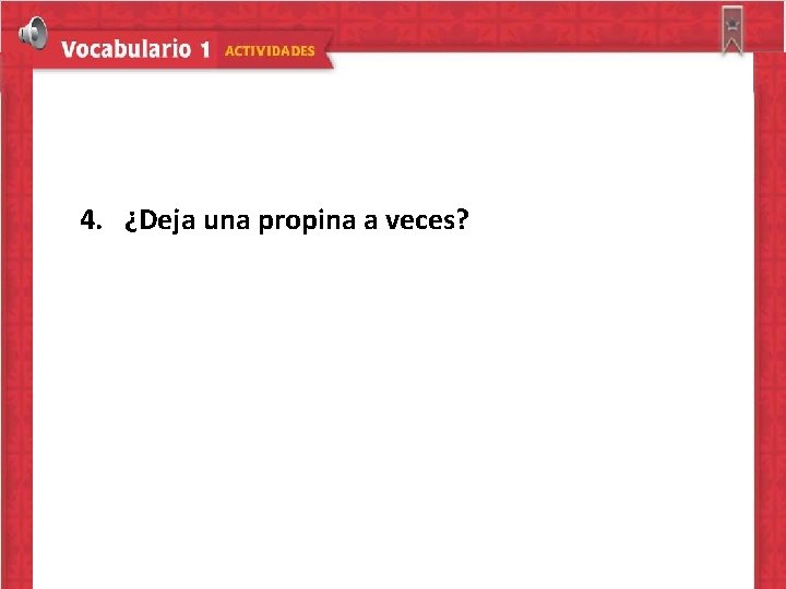 4. ¿Deja una propina a veces? 