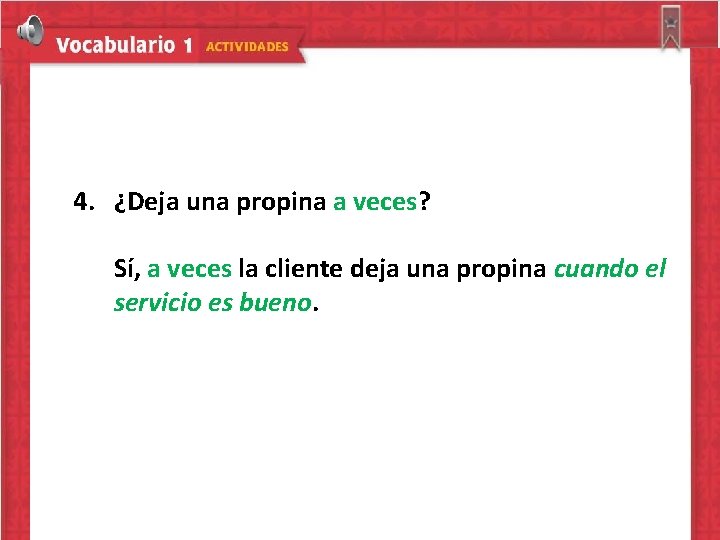 4. ¿Deja una propina a veces? Sí, a veces la cliente deja una propina