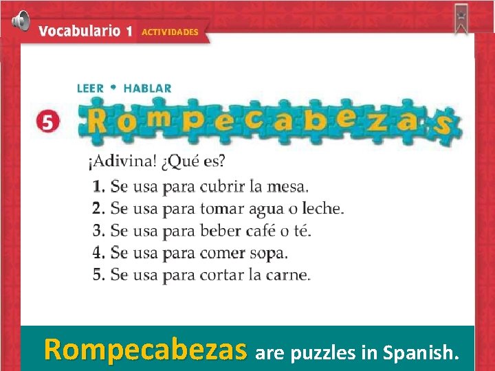 Rompecabezas are puzzles in Spanish. 