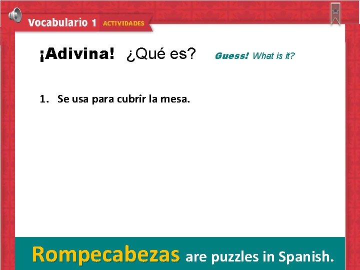 ¡Adivina! ¿Qué es? Guess! What is it? 1. Se usa para cubrir la mesa.
