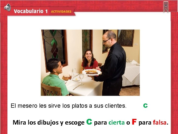 El mesero les sirve los platos a sus clientes. C Mira los dibujos y