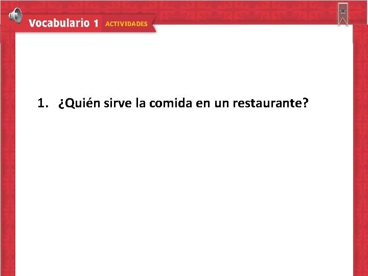 1. ¿Quién sirve la comida en un restaurante? 