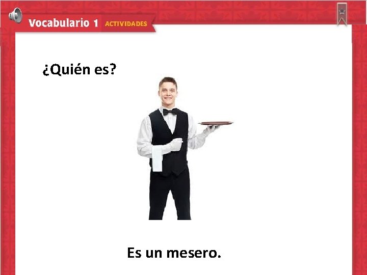 ¿Quién es? Es un mesero. 