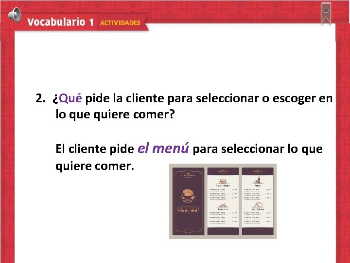 2. ¿Qué pide la cliente para seleccionar o escoger en lo que quiere comer?