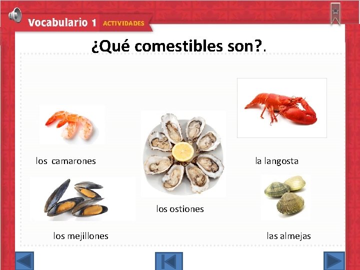 ¿Qué comestibles son? . los camarones la langosta los ostiones los mejillones las almejas