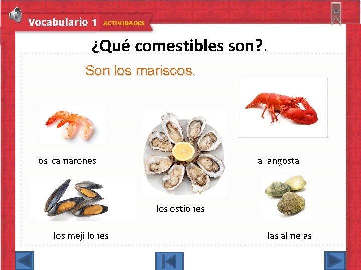 ¿Qué comestibles son? . Son los mariscos. los camarones la langosta los ostiones los