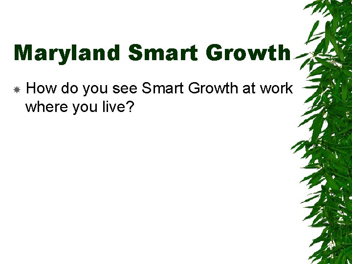 Maryland Smart Growth How do you see Smart Growth at work where you live?