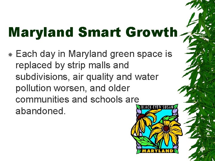 Maryland Smart Growth Each day in Maryland green space is replaced by strip malls