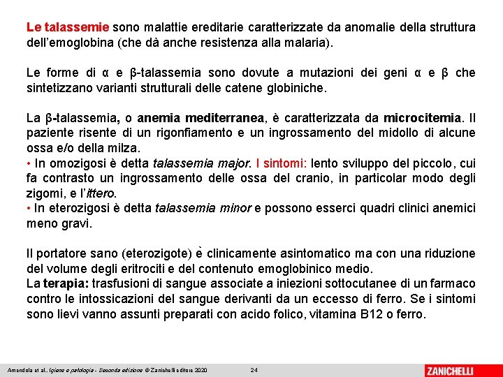 Le talassemie sono malattie ereditarie caratterizzate da anomalie della struttura dell’emoglobina (che dà anche