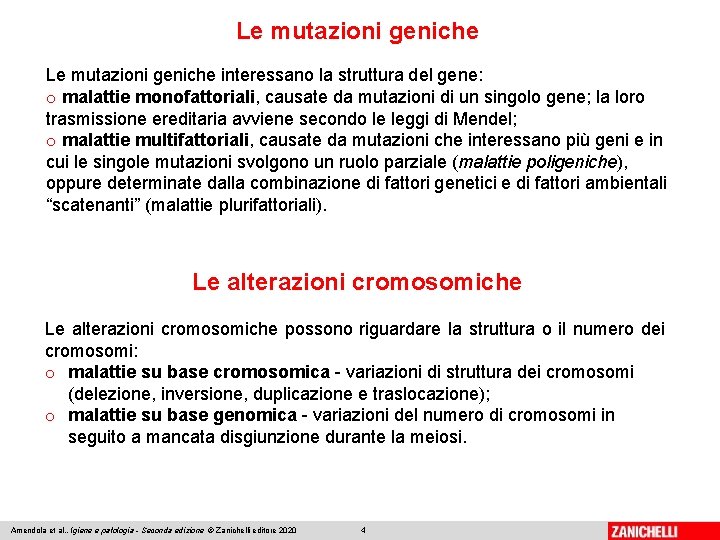 Le mutazioni geniche interessano la struttura del gene: o malattie monofattoriali, causate da mutazioni