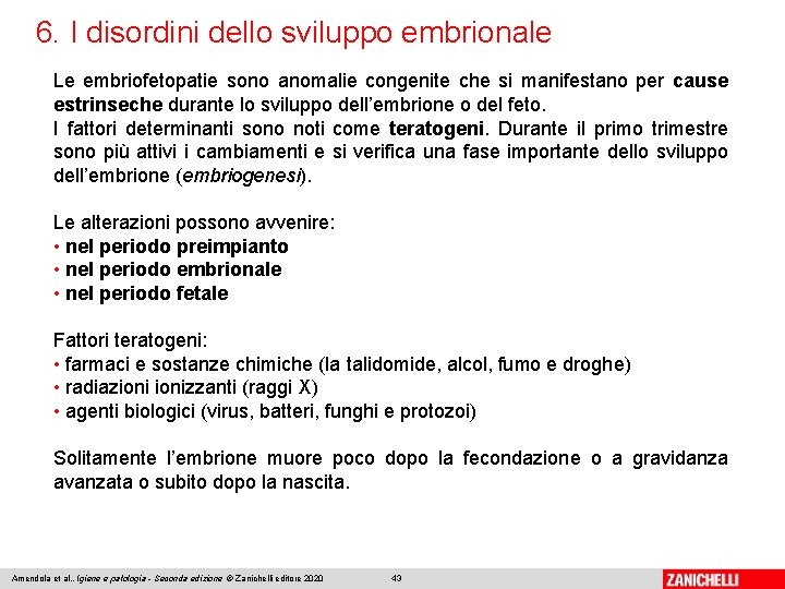 6. I disordini dello sviluppo embrionale Le embriofetopatie sono anomalie congenite che si manifestano