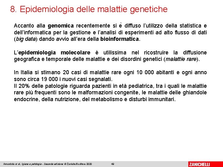 8. Epidemiologia delle malattie genetiche Accanto alla genomica recentemente si e diffuso l’utilizzo della