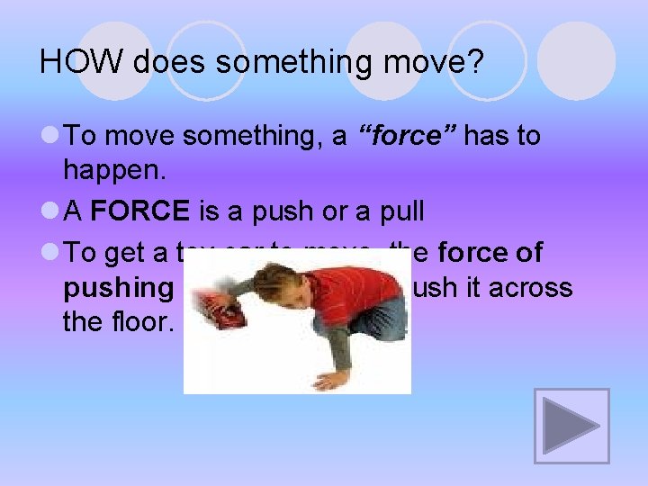 HOW does something move? l To move something, a “force” has to happen. l HOW does something move? l To move something, a “force” has to happen. l