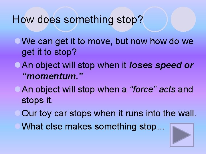 How does something stop? l We can get it to move, but now how How does something stop? l We can get it to move, but now how
