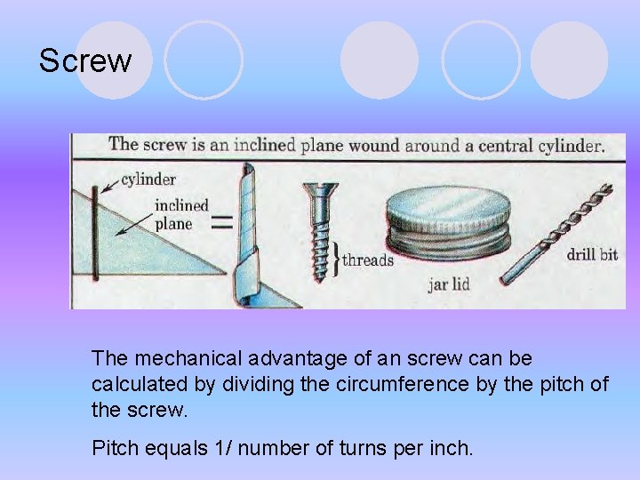 Screw The mechanical advantage of an screw can be calculated by dividing the circumference Screw The mechanical advantage of an screw can be calculated by dividing the circumference