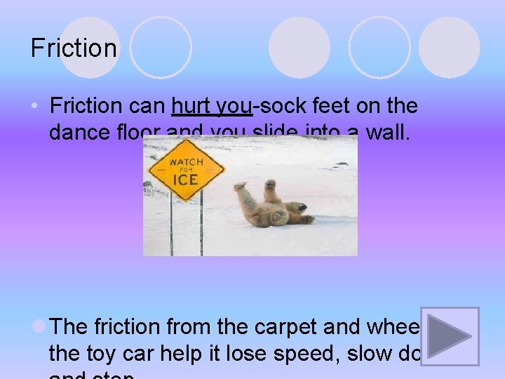 Friction • Friction can hurt you-sock feet on the dance floor and you slide Friction • Friction can hurt you-sock feet on the dance floor and you slide