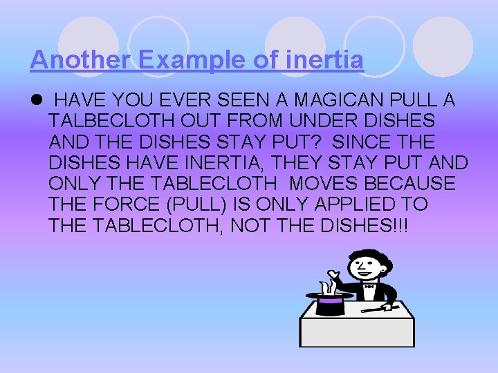 Another Example of inertia l HAVE YOU EVER SEEN A MAGICAN PULL A TALBECLOTH Another Example of inertia l HAVE YOU EVER SEEN A MAGICAN PULL A TALBECLOTH