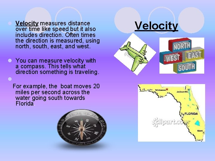l Velocity measures distance over time like speed but it also includes direction. Often l Velocity measures distance over time like speed but it also includes direction. Often