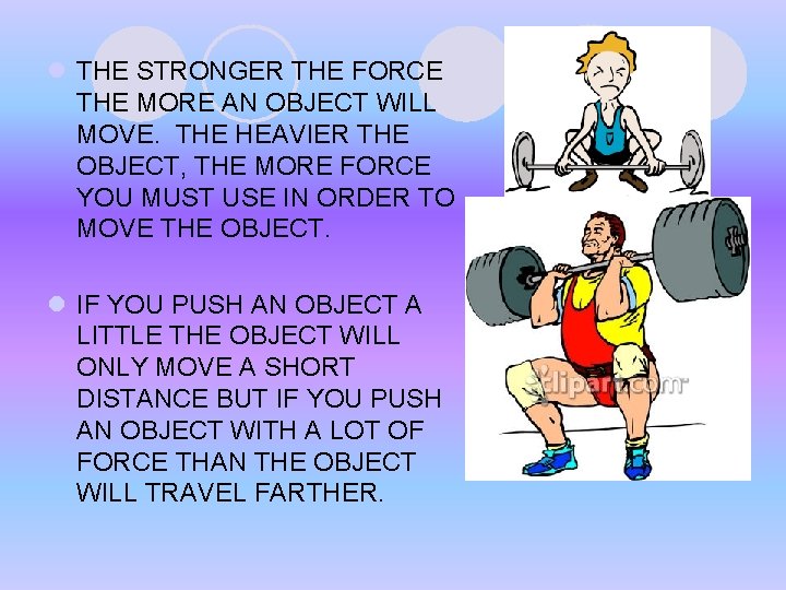 l THE STRONGER THE FORCE THE MORE AN OBJECT WILL MOVE. THE HEAVIER THE l THE STRONGER THE FORCE THE MORE AN OBJECT WILL MOVE. THE HEAVIER THE