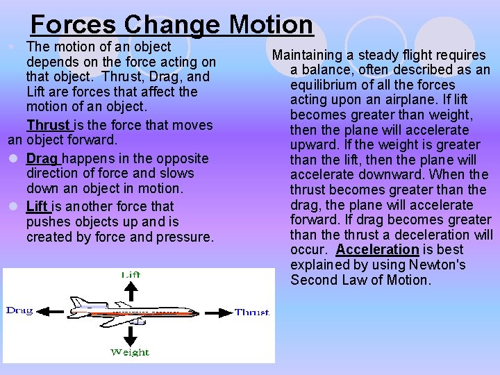 Forces Change Motion § The motion of an object Maintaining a steady flight requires Forces Change Motion § The motion of an object Maintaining a steady flight requires