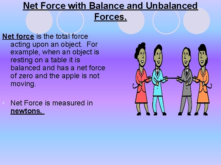 Net Force with Balance and Unbalanced Forces. Net force is the total force acting Net Force with Balance and Unbalanced Forces. Net force is the total force acting