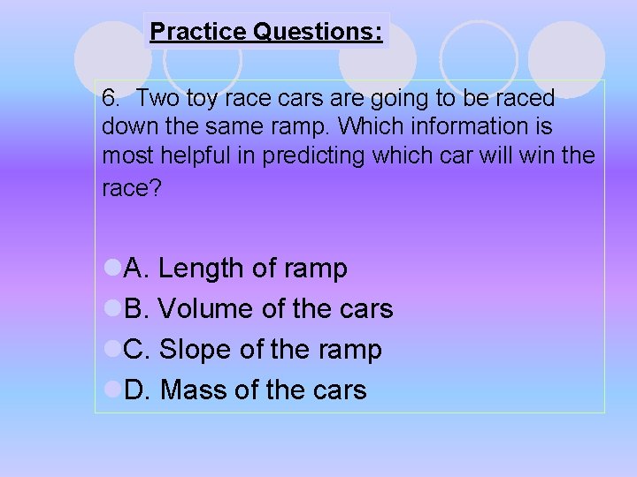 Practice Questions: 6. Two toy race cars are going to be raced down the Practice Questions: 6. Two toy race cars are going to be raced down the