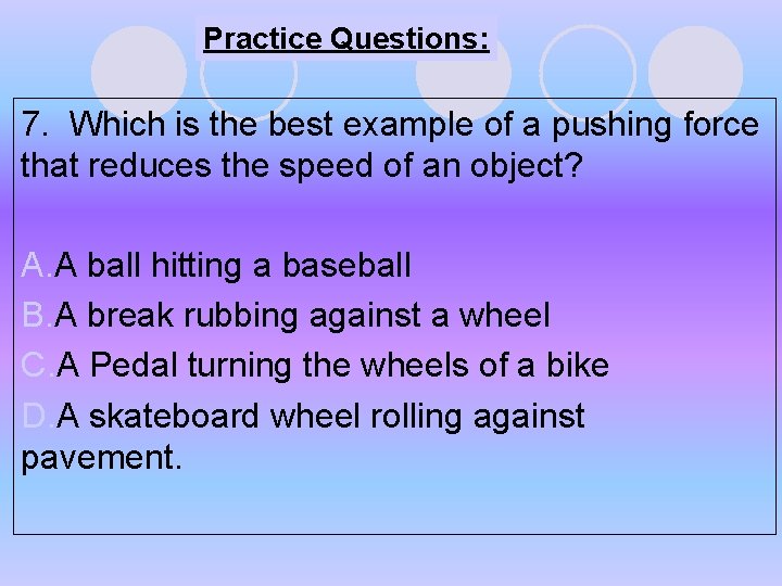 Practice Questions: 7. Which is the best example of a pushing force that reduces Practice Questions: 7. Which is the best example of a pushing force that reduces